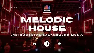 Instrumental Melodic House Music 🎹 #12