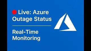 🔴 Live: Azure Outage Status | Real-Time Updates from Azure Portal (Global Monitoring)