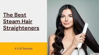 A Review Of The Best Steam Hair Straighteners