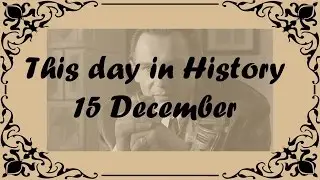 15 December - This day in History