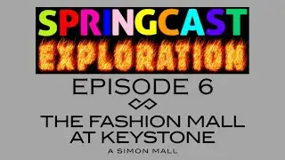 SpringCast Exploration - Episode 6: The Fashion Mall At Keystone