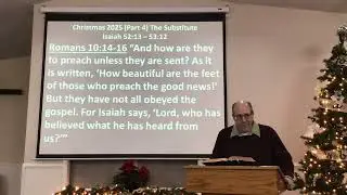 Church Service 12-21-2025 4th Sunday of Advent- The Substitute - Isaiah 52:13 - 53: 12
