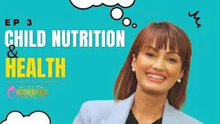 Episode 3 - Child Nutrition & Health | The Motherhood Chronicles | Nisha Rawal