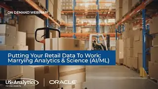 Webinar: Putting Your Retail Data To Work - Marrying Analytics & Science (AI/ML)