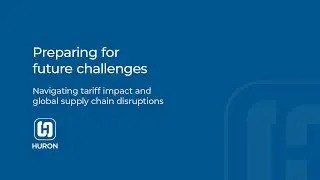Preparing for future challenges: Navigating tariff impact and global supply chain disruptions
