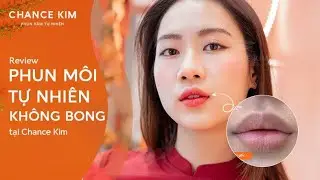 REVIEW PHUN MÔI TỰ NHIÊN KHÔNG BONG TẠI CHANCE KIM