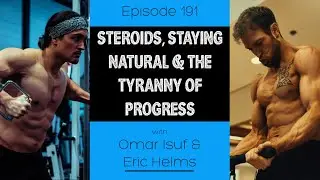 Ep. 191- Steroids, Staying Natural & The Tyranny of Progress