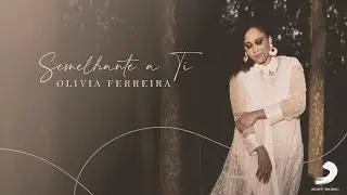 Olivia Ferreira - Semelhante a Ti (Clipe Oficial)