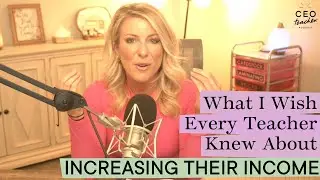 What I Wish Every Teacher Knew About Increasing Their Income