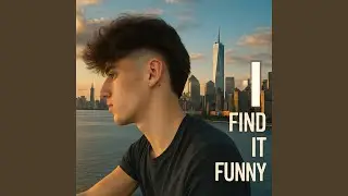 I FIND IT FUNNY