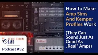 #32: How To Make Amp Sims And Kemper Profiles Work (They Can Sound Just As Good As 