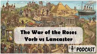 The War of the Roses York vs Lancaster (Podcast)