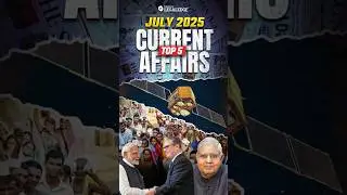 July 2025 Top 5 Current Affairs #currentaffairs2025