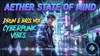 BEST CYBERPUNK DRUM AND BASS MIX 2026 | Dystopian Gaming & Bass Music | Aether State Of Mind