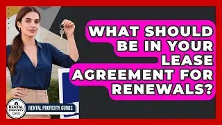 What Should Be In Your Lease Agreement For Renewals? - Rental Property Gurus