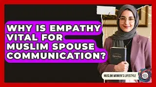Why Is Empathy Vital For Muslim Spouse Communication? - Muslim Womens Lifestyle