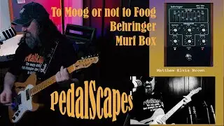To Moog or not to Foog - Behringer Murf Box - PedalScapes