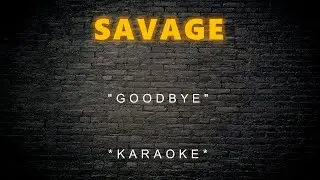Savage - Goodbye (Karaoke)