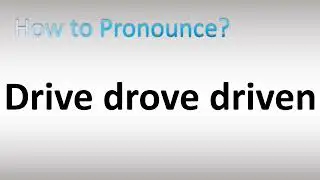 How to Pronounce Drive drove driven (Irregular Verb)