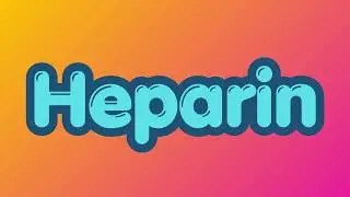 30 Heparin  Mechanism, Types, and Clinical Use