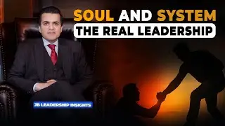Soul and System, The Real Leadership | JB Leadership Insights