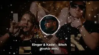 Finger & Kadel - Bitch (Kraft3r RMX)
