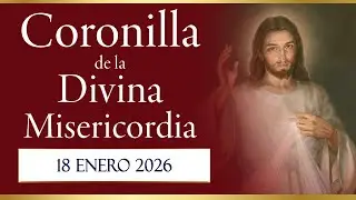 Coronilla de la Divina Misericordia de hoy 18 de enero de 2026