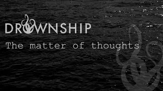 DROWNSHIP - The Matter Of Thoughts (Official Visualiser)