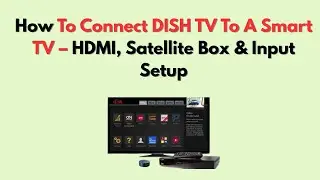 Как подключить DISH TV к Smart TV &mdash; HDMI, спутниковая приставка и настройка входов