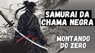 *SAMURAI DA CHAMA NEGRA* MONTANDO DO ZERO