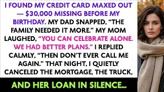 I Found My Credit Card Maxed Out &mdash; $30,000 Missing Before My Birthday. My Dad Snapped, &ldquo;The Family