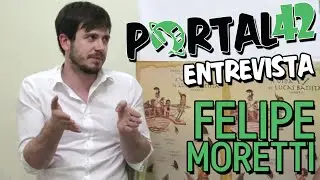 Portal 42 Entrevista Felipe Moretti - 