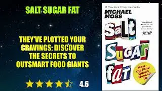 Salt Sugar Fat: How the Food Giants Hooked Us - Book Summary