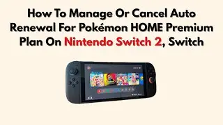 How To Manage Or Cancel Auto Renewal For Pok&eacute;mon HOME Premium Plan On Nintendo Switch 2, Switch