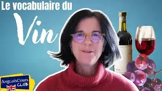 Le vocabulaire du vin, de l'oenologie, et de la d&eacute;gustation des vins en anglais