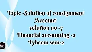@dearmitroo , CONSIGNMENT ACCOUNT, SOLUTION NO-7, FYBCOM SEM-2,VNSGU