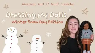 Dressing My American Girl Dolls for Winter ♡ Snow Day Edition ♡