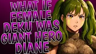 What If Female Deku Was Giant Hero Diane From Seven Deadly Sins ?