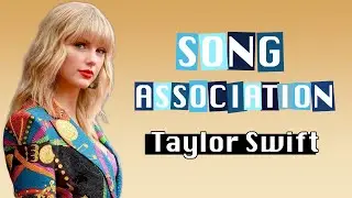 Song Association || Taylor Swift VERSION