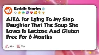 AITA for Lying To My Step Daughter That The Soup She Loves Is Lactose And Gluten Free For #reddit 