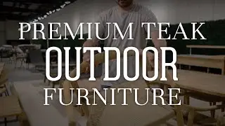 Direct to You — Premium Teak Outdoor Furniture to Complete Your Outdoor Look