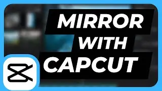 How to mirror video in CapCut? - Easy CapCut Tips