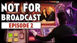 Not For Broadcast: Episode 2 - I&rsquo;m as Mad as Hell and I&rsquo;m Not Going To Take This Anymore