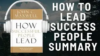 How Successful People Lead: Take Charge of Your Team, Grow Your Business (John C. Maxwell) Audiobook