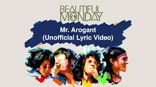 Beautiful Monday - Mr. Arogant (Unofficial Lyric)