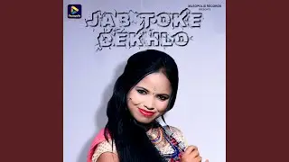 Jab Toke Dekhlo