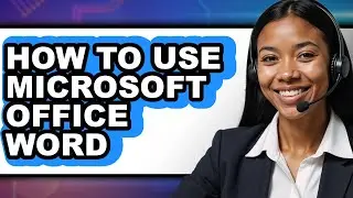 How to Use Microsoft Office Word (full Guide)