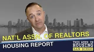 NAR Housing Report | This Week in Housing - San Diego