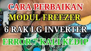 Cara perbaikan modul freezer 6 rak LG inverter kedip 7 kali