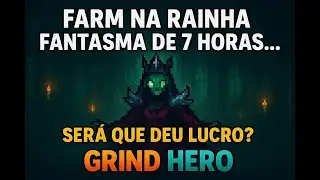 Grind Hero MMORPG - Rotação na Rainha Fantasma por 7 horas. Será que deu Lucro? Sorte nos DROP?